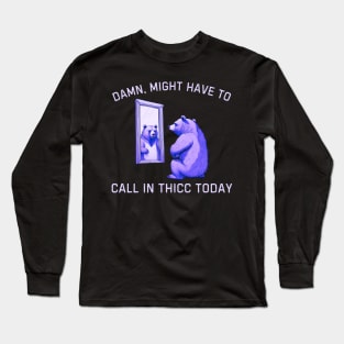 Damn, Might Have To Call In Thicc Today, Bear Retro Vintage Long Sleeve T-Shirt